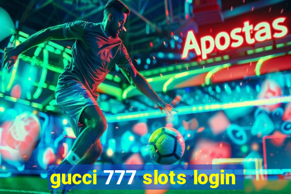 gucci 777 slots login